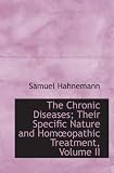 The Chronic Diseases; Their Specific Nature and Homopathic Treatment, Volume II