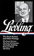 A.J. Liebling: The Sweet Science and Other Writings: The Earl of Louisiana / The Jollity Building / Between Meals / The Press (Library of America No. 191)
