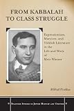 From Kabbalah to class struggle : expressionism, Marxism, and Yiddish literature in the life and work of Meir Wiener