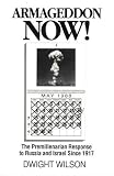Armageddon Now!: The Premillenarian Response to Russia and Israel Since 1917