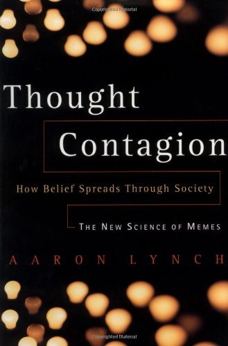 Thought Contagion: How Belief Spreads Through Society: The New Science Of Memes