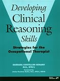 Developing Clinical Reasoning Skills: Strategies for the Occupational Therapist