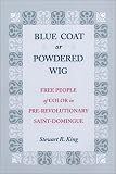 Blue Coat or Powdered Wig: Free People of Color in Pre-Revolutionary Saint Domingue
