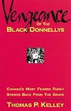 Vengeance of the Black Donnellys: Canada s Most Feared Family Strikes Back from the Grave