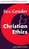 Sex, Gender, and Christian Ethics (New Studies in Christian Ethics)