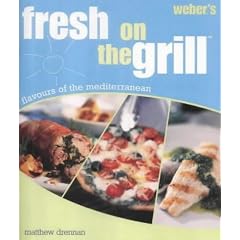 Weber's Fresh on the Grill: Flavours of the Mediterranean