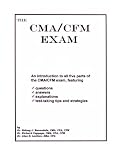 The CMA/CFM Exam: An Introduction to All Five Parts of the CMA/CFM Exam, Featuring Questions, Answers, Explanations, Test-Taking Tips and Strategies