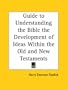 A Guide to Understanding the Bible: The Development of Ideas Within the Old and New Testaments