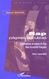 Rap, expression des lascars: Significations et enjeux du rap dans la soci�t� fran�aise