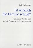 Ist wirklich die Familie schuld?: Familialer Wandel und soziale Probleme im Lebensverlauf