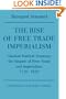 The Rise of Free Trade Imperialism: Classical Political Economy the Empire of Free Trade and Imperialism 1750-1850