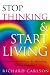 Stop Thinking, Start Living: Discover Lifelong Happiness