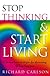 Stop Thinking, Start Living