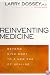Reinventing Medicine: Beyond Mind-Body to a New Era of Healing