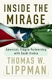 Inside The Mirage: America's Fragile Partnership with Saudi Arabia