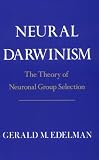 Neural Darwinism: The Theory Of Neuronal Group Selection