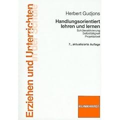 Handlungsorientiert lehren und lernen: Sch�leraktivierung. Selbstt�tigkeit. Projektarbeit