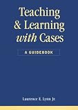 Teaching and Learning With Cases: A Guidebook (Public Administration and Public Policy)