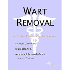 Wart Removal - A Medical Dictionary, Bibliography, and Annotated Research Guide to Internet References