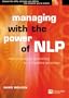 Managing with the Power of NLP: A Powerful New Tool to Lead, Communicate and Innovate (Future Skills Series)