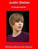 Justin Bieber: A WikiFocus Book (WikiFocus Book Series)