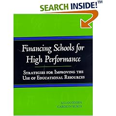Financing Schools for High Performance: Strategies for Improving the Use of Educational Resources (Jossey Bass Education Series)