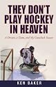 They Don't Play Hockey in Heaven: A Dream, A Team, and My Comeback Season