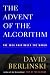 The Advent of  the Algorithm: The Idea that Rules the World