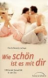 Wie sch�n ist es mit dir: Erf�llende Sexualit�t in der Ehe - Beverly LaHaye