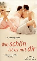 Wie schön ist es mit dir: Erfüllende Sexualität in der Ehe