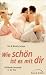 Wie sch&ouml;n ist es mit dir: Erf&uuml;llende Sexualit&auml;t in der Ehe