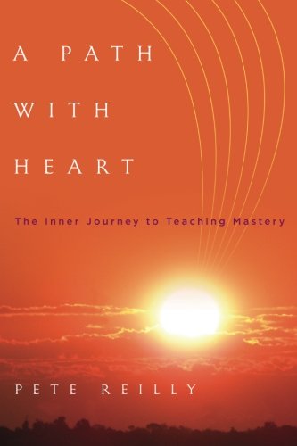 A Path With Heart: The Inner Journey to Teaching Mastery