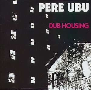 Pere Ubu - Dub Housing - Zortam Music