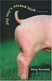 Pig Boys Wicked Bird: A Memoir