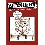 Zensiert 2: Nachschlag! Noch mehr geile Sex-Witze!von "Thomas Firsching"