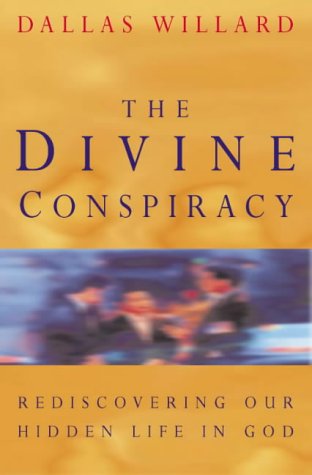 The Divine Conspiracy: Rediscovering Our Hidden Life in God