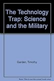 The technology trap : science and the military