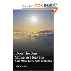 Does the Sun Shine in Heaven: One Man�s Battle with Leukemia