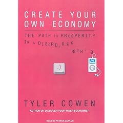Create Your Own Economy: The Path to Prosperity in a Disordered World