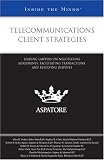 Telecommunications Client Strategies: Leading Lawyers on Negotiating Agreements, Facilitating Transactions, and Resolving Disputes (Inside the Minds)