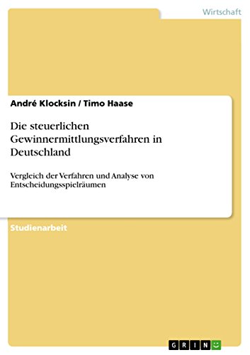 Die steuerlichen Gewinnermittlungsverfahren in Deutschland: Vergleich der Verfahren und Analyse von Entscheidungsspielräumen (German Edition)
