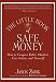 The Little Book of Safe Money: How to Conquer Killer Markets, Con Artists, and Yourself (Little Books. Big Profits)