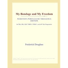 My Bondage and My Freedom (Webster's Portuguese Thesaurus Edition)