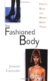 The Fashioned Body: Fashion, Dress and Modern Social Theory