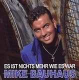 Es Ist Nichts Mehr Wie Es War - Mike Bauhaus