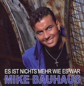 Bauhaus Mike - Es Ist Nichts Mehr Wie Es War - Zortam Music