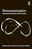 Retraumatization : assessment, treatment, and prevention