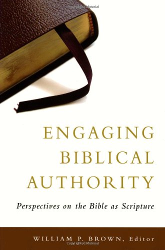 Engaging Biblical Authority Perspectives on the Bible as Scripture664230652