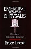 Emerging From the Chrysalis: Rituals of Womens Initiation