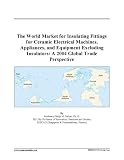 The World Market for Insulating Fittings for Ceramic Electrical Machines, Appliances, and Equipment Excluding Insulators: A 2004 Global Trade Perspective